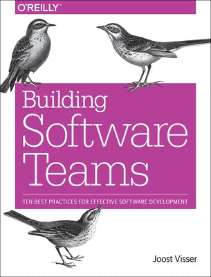 Building Software Teams: Ten Best Practices for Effective Software Development Paperback O'Reilly Media