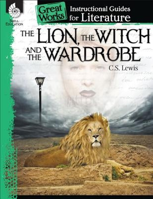 Cover of "The Lion, the Witch, and the Wardrobe" instructional guide by Shell Education Pub, featuring a colorful illustration.