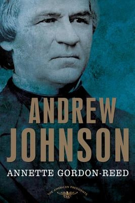 Andrew Johnson: The American Presidents Series: The 17th President, 1865-1869 by Gordon-Reed, Annette