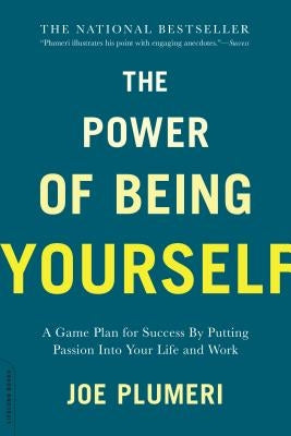 The Power of Being Yourself: A Game Plan for Success -- By Putting Passion Into Your Life and Work by Plumeri, Joe