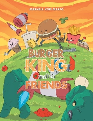 Burger King and His Friends by Marfo, Marnell Kofi