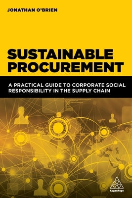Sustainable Procurement: A Practical Guide to Corporate Social Responsibility in the Supply Chain Paperback Kogan Page
