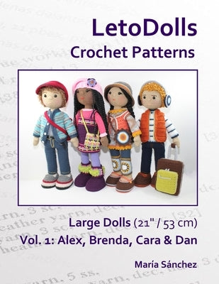 LetoDolls Crochet Patterns Large Dolls (21" / 53 cm) Vol. 1: Alex, Brenda, Cara & Dan by Sánchez, María