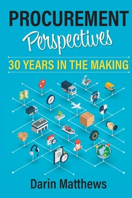 Procurement Perspectives: 30 Years in the Making by Matthews, Darin