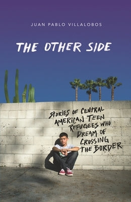 The Other Side: Stories of Central American Teen Refugees Who Dream of Crossing the Border Paperback Square Fish
