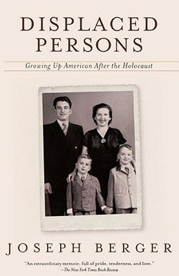 Displaced Persons: Growing Up American After the Holocaust by Berger, Joseph