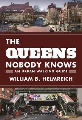 The Queens Nobody Knows: An Urban Walking Guide by Helmreich, William B.