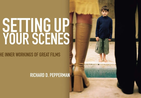 Setting Up Your Scenes: The Inner Workings of Great Films Paperback Michael Wiese Productions
