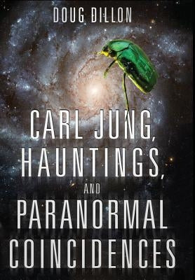 Carl Jung, Hauntings, and Paranormal Coincidences by Dillon, Doug Fredric