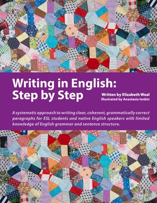 Writing in English: Step by Step: A Systematic Approach to Writing Clear, Coherent, Grammatically Correct Paragraphs for ESL Students and Native Engli by Weal, Elizabeth