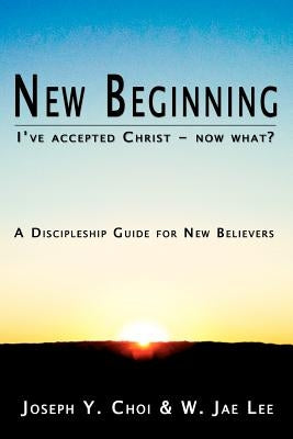 New Beginning: I've accepted Christ - now what? A Discipleship Guide for New Believers Paperback Jnj Publishing