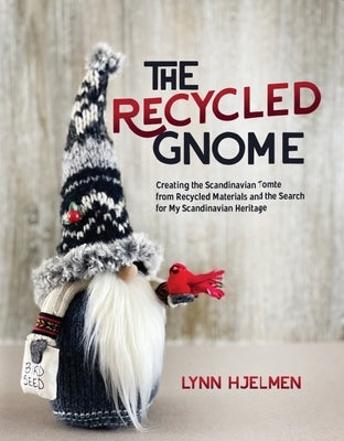 The Recycled Gnome by Hjelmen, Lynn