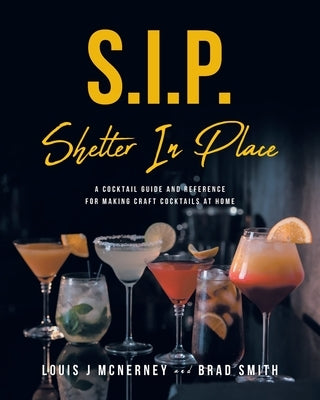S.I.P. Shelter In Place: A Cocktail Guide and Reference for Making Craft Cocktails at Home Paperback Fulton Books