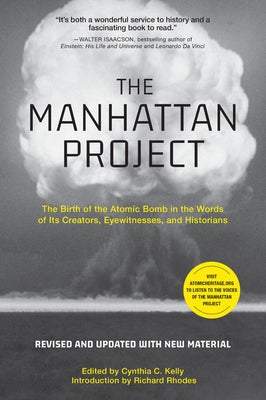 The Manhattan Project: The Birth of the Atomic Bomb in the Words of Its Creators, Eyewitnesses, and Historians Black Dog & Leventhal Publishers