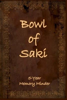 Bowl of Saki: 5-year Memory Minder by Edwards, Catherine M.