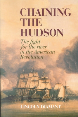 Cover of "Chaining the Hudson: The Fight for the River in the American Revolution" paperback book published by Fordham University Press.