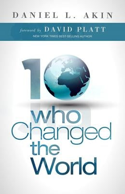 10 Who Changed the World by Akin, Daniel L.