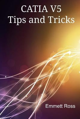 CATIA V5 Tips and Tricks Paperback Createspace Independent Publishing Platform