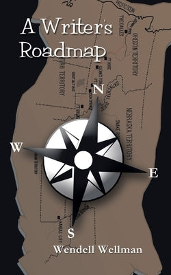 A Writer's Roadmap by Wellman, Wendell