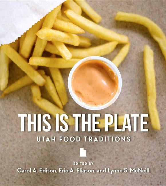 This Is the Plate: Utah Food Traditions Paperback University of Utah Press
