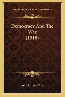 Democracy And The War (1918) Paperback Kessinger Publishing