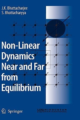 Non-Linear Dynamics Near and Far from Equilibrium by Bhattacharjee, J. K.