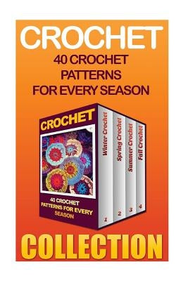 Crochet: 40 Crochet Patterns For Every Season by Robbins, Lilly