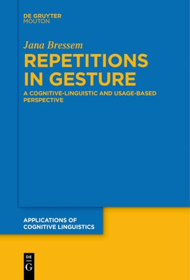 Repetitions in Gesture: A Cognitive-Linguistic and Usage-Based Perspective Paperback Walter de Gruyter