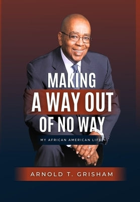 Making A Way Out of No Way by Grisham, Arnold T.