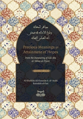 Precious Meanings and Attainment of Hopes: From the Outpourings of Sidi Abu al-Abbas al-Tijani (Jawaahir al-Ma'aani) by Al-Tijani, Shaykh Ahmad