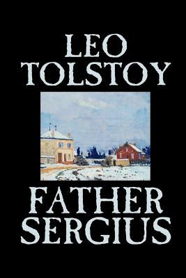 Father Sergius by Leo Tolstoy, Fiction, Literary Paperback Wildside Press