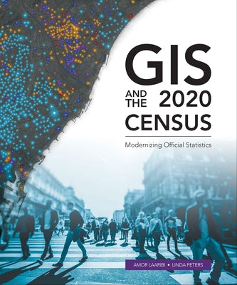 GIS and the 2020 Census: Modernizing Official Statistics by Laaribi, Amor