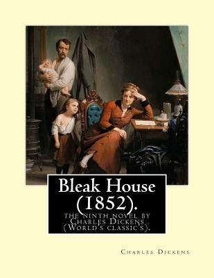 Bleak House (1852). By: Charles Dickens: the ninth novel by Charles Dickens (World's classic's).Bleak House is one of Charles Dickens's major by Dickens, Charles