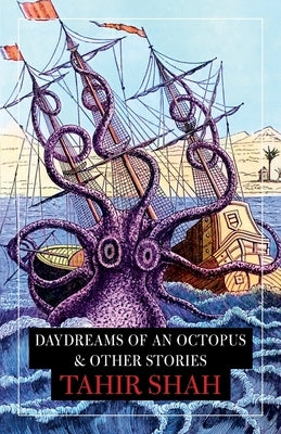 Daydreams of an Octopus & Other Stories by Shah, Tahir