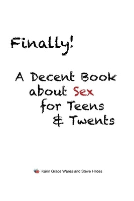 Finally!: A Decent Book about Sex for Teens and Twents Paperback Page Publishing, Inc.