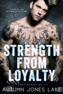 Strength From Loyalty (Lost Kings MC #3) Paperback Ahead of the Pack, LLC