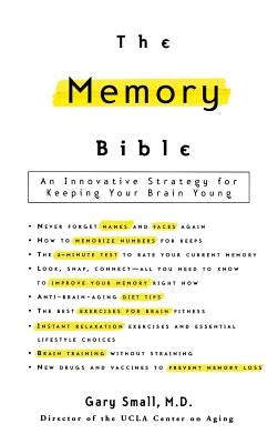 The Memory Bible: An Innovative Strategy for Keeping Your Brain Young by Small, Gary