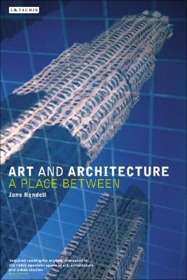 Art and Architecture: A Place Between by Rendell, Jane