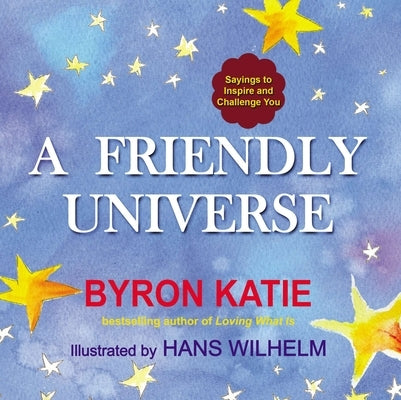 A Friendly Universe: Sayings to Inspire and Challenge You by Katie, Byron