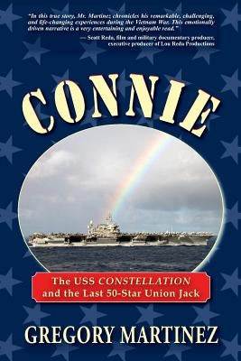 Connie: The USS Constellation and the Last 50-Star Union Jack by Martinez, Gregory