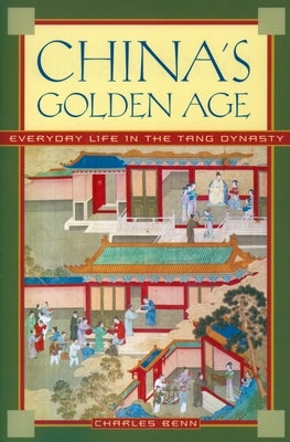 China's Golden Age: Everyday Life in the Tang Dynasty Paperback Oxford University Press, USA