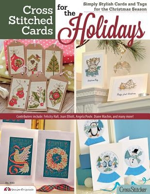 Cross Stitched Cards for the Holidays: Simply Stylish Cards and Tags for the Christmas Season by Editors of Crossstitcher Magazine