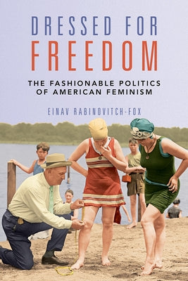 Dressed for Freedom: The Fashionable Politics of American Feminism Paperback University of Illinois Press