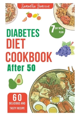Diabetes diet Cookbook after 50: 7 Day meal plan and low carb recipe for newly diagnosed Paperback Independently Published