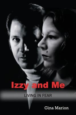 Izzy and Me: Living in Fear by Marion, Gina
