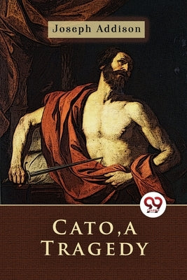 Cato, a Tragedy Paperback Double 9 Booksllp