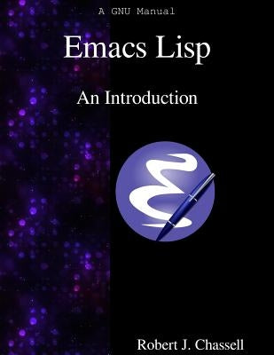 Emacs Lisp - An Introduction by Chassell, Robert J.