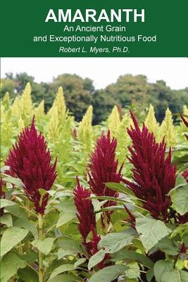 Amaranth: An Ancient Grain and Exceptionally Nutritious Food Paperback Harvest Road Publishing