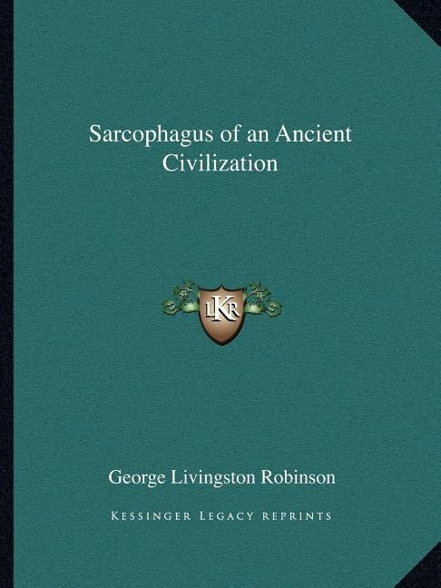 Sarcophagus of an Ancient Civilization Paperback Kessinger Publishing