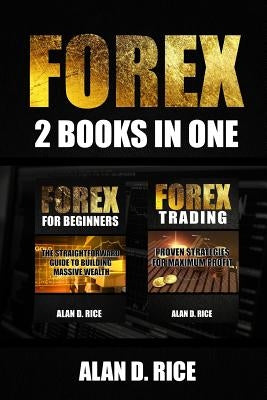 Forex: 2 books in one: Forex for Beginners, Forex Trading by Rice, Alan D.